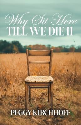 Why Sit Here Till We Die II: Discovering Life in God's Healing Stories - Peggy Kirchhoff - cover