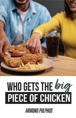 Who Gets the Big Piece of Chicken - Armond Pulphus - cover
