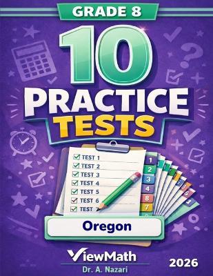 10 Oregon OSAS Grade 8 Math Practice Tests: The Ultimate Test Prep Collection with Answer Explanations: The Ultimate Test Prep Collection with Answer Explanations - A Nazari - cover