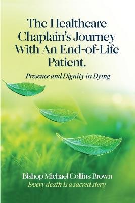 The Healthcare Chaplain's Journey with an End-Of-Life Patient - Bishop Michael Collins Brown - cover