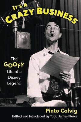 It's a Crazy Business: The Goofy Life of a Disney Legend - Pinto Colvig - cover