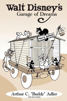 Walt Disney's Garage of Dreams - Arthur C Buddy Adler,Jim Korkis - cover