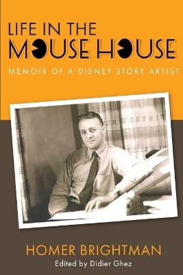 Life in the Mouse House: Memoir of a Disney Story Artist - Homer Brightman - cover