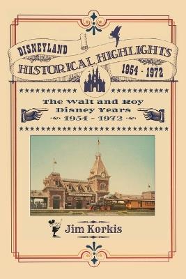 Disneyland Historical Highlights - The Walt and Roy Disney Years 1954-1972 - Jim Korkis - cover
