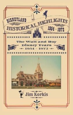 Disneyland Historical Highlights - The Walt and Roy Disney Years 1954-1972 - Jim Korkis - cover