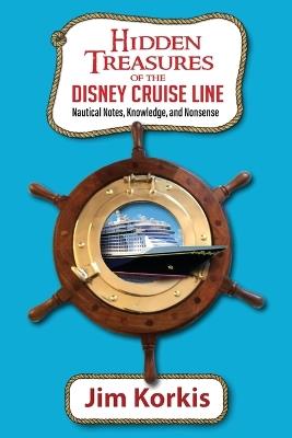 Hidden Treasures of the Disney Cruise Line: Nautical Notes, Knowledge, and Nonsense - Jim Korkis - cover