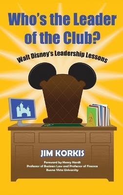 Who's the Leader of the Club? Walt Disney's Leadership Lessons - Jim Korkis - cover