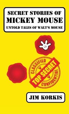 Secret Stories of Mickey Mouse: Untold Tales of Walt's Mouse - Jim Korkis - cover