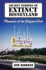 Secret Stories of Extinct Disneyland: Memories of the Original Park