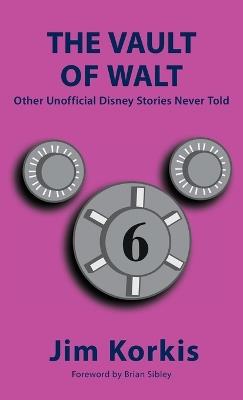 The Vault of Walt: Volume 6: Other Unofficial Disney Stories Never Told - Jim Korkis - cover
