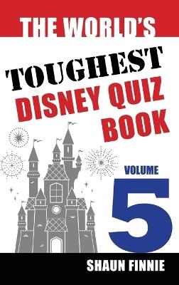 The World's Toughest Disney Quiz Book: Volume 5 - Shaun Finnie - cover