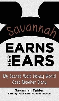 Savannah Earns Her Ears: My Secret Walt Disney World Cast Member Diary (Earning Your Ears) - Savannah Taider - cover