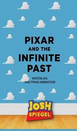 Pixar and the Infinite Past: Nostalgia and Pixar Animation