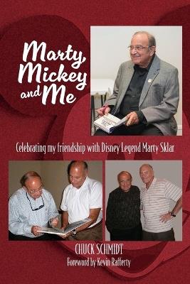 Marty, Mickey and Me - Celebrating My Friendship with Disney Legend Marty Sklar - Chuck Schmidt - cover