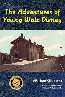 The Adventures of Young Walt Disney - William Silvester - cover