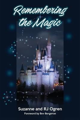 Remembering the Magic: More Stories of Our Walt Disney World Careers - Suzanne Ogren,R J Ogren - cover