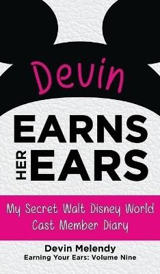 Devin Earns Her Ears: My Secret Walt Disney World Cast Member Diary (Earning Your Ears) - Devin Melendy - cover