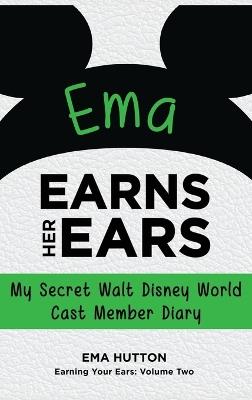 Ema Earns Her Ears: My Secret Walt Disney World Cast Member Diary (Earning Your Ears) - Ema Hutton - cover