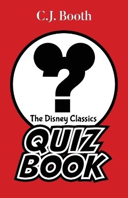The Disney Classics Quiz Book - C J Booth - cover