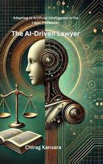 The AI-Driven Lawyer: Adapting to Artificial Intelligence in the Legal Profession