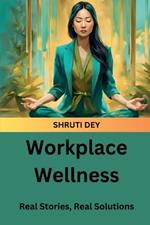 Workplace Wellness: Real Stories, Real Solutions