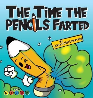 The Time the Pencils Farted: A Hilarious Tale of Noisy Creativity - Science University - cover