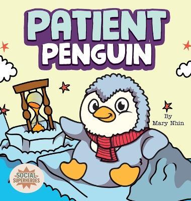 Patient Penguin: A Social Superhero's Rhyming Read Aloud to Waiting Calmly - Mary Nhin - cover