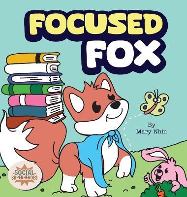 Focused Fox: A Guide to Finding Focus with F.O.C.U.S. - Mary Nhin - cover