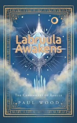 Labruula Awakens: The Chronicles of Rekule - Paul Wood - cover