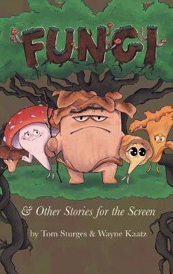 Fungi & Other Stories for the Screen - Tom Sturges - cover