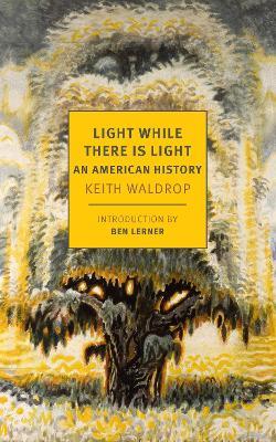 Light While There is Light: An American History - Keith Waldrop,Ben Lerner - cover