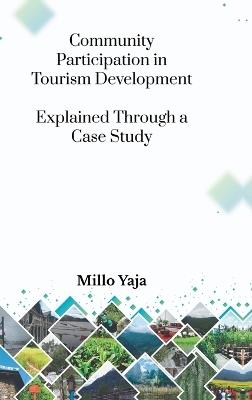 Community Participation in Tourism Development: Explained through a Case Study - Dr Millo Yaja - cover
