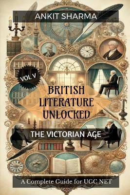 British Literature Unlocked Vol V: THE VICTORIAN AGE: A Complete Guide for UGC NET - Ankit Sharma - cover