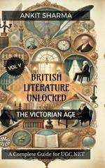 British Literature Unlocked Vol V: THE VICTORIAN AGE: A Complete Guide for UGC NET