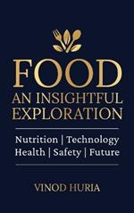 Food: An Insightful Exploration: Nutrition Technology Health Safety Future