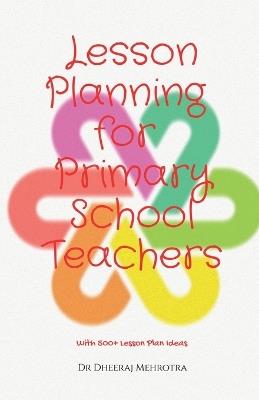 Lesson Planning for Primary School Teachers: With 500 Planning Ideas - Dr Dheeraj Mehrotra - cover