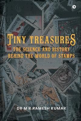Tiny Treasures: The Science and History Behind the World of Stamps - Dr M R Ramesh Kumar - cover
