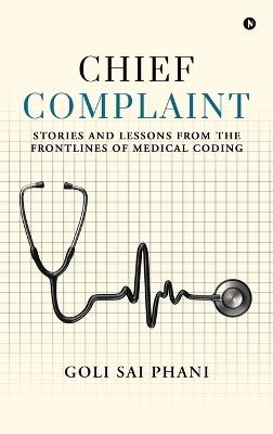 Chief Complaint: Stories and Lessons from the Frontlines of Medical Coding - Goli Sai Phani - cover