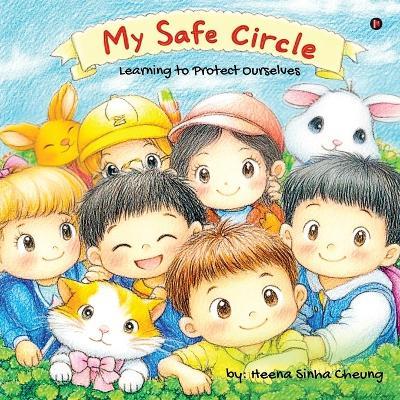 My Safe Circle: Learning to Protect Ourselves - Heena Sinha Cheung - cover