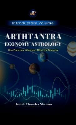 Arthtantra Economy Astrology: How Planetary Influences affect The economy - Harish Chandra Sharma - cover