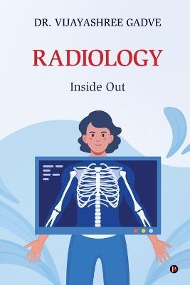 Radiology: Inside Out - Dr Vijayashree Gadve - cover