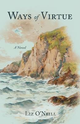 Ways of Virtue: A Novel - Liz O'Neill - cover