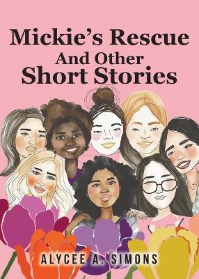 Mickie's Rescue And Other Short Stories - Alycee A Simons - cover