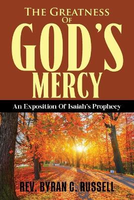 The Greatness of God's Mercy: An Exposition of Isaiah's Prophecy - Byran C Russell - cover