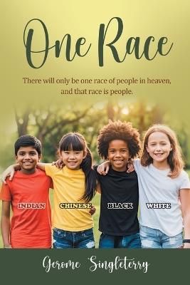 One Race: There will only be one race of people in heaven, and that race is people - Gerome Singleterry - cover