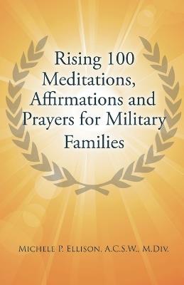 Rising 100 Meditations, Affirmations and Prayers for Military Families - Michele P Ellison - cover