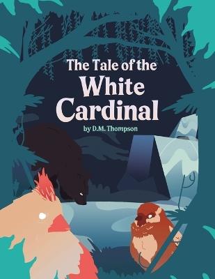 The Tale of the White Cardinal - D M Thompson - cover
