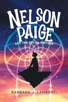 Nelson Paige and the Dream Catcher - Barbara J Lamberti - cover