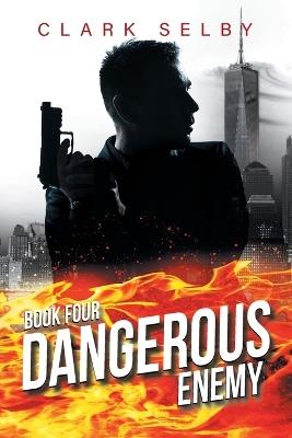 Dangerous Enemy: Book Four - Clark Selby - cover
