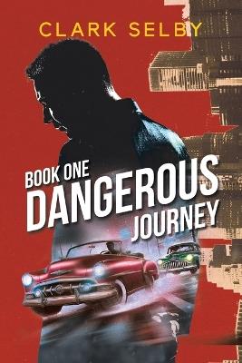 Dangerous Journey: Book One - Clark Selby - cover